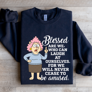 Blessed Are We Who Can Laugh At Ourselves Sweatshirt