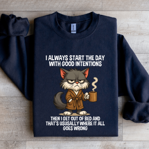 I Always Start The Day WIth Good Intentions Sweatshirt