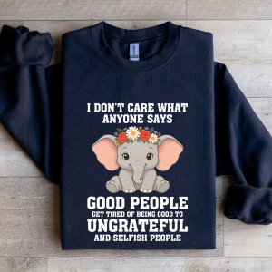 I Don't Care What Anyone Says Good People Sweatshirt