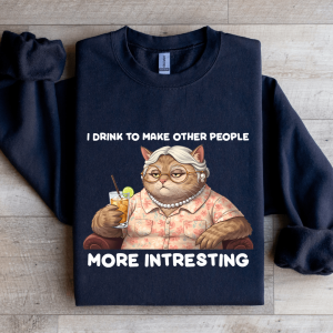 I Drink To Make Other People More Intresting Sweatshirt