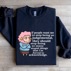 If People Want Me To Stop Being So Judgemental Sweatshirt