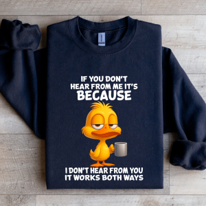 If You Don't Hear From Me Sweatshirt