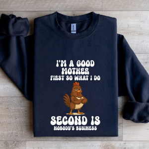 I'm A Good Mother First So What I Do Sweatshirt