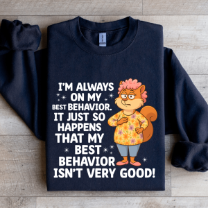 I'm Always On My Best Behavior Sweatshirt