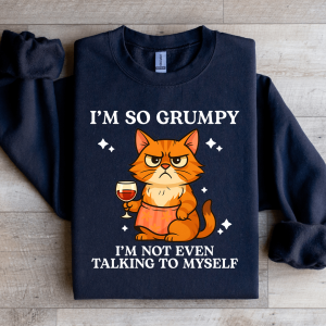 I'm So Grumpy Sweatshirt