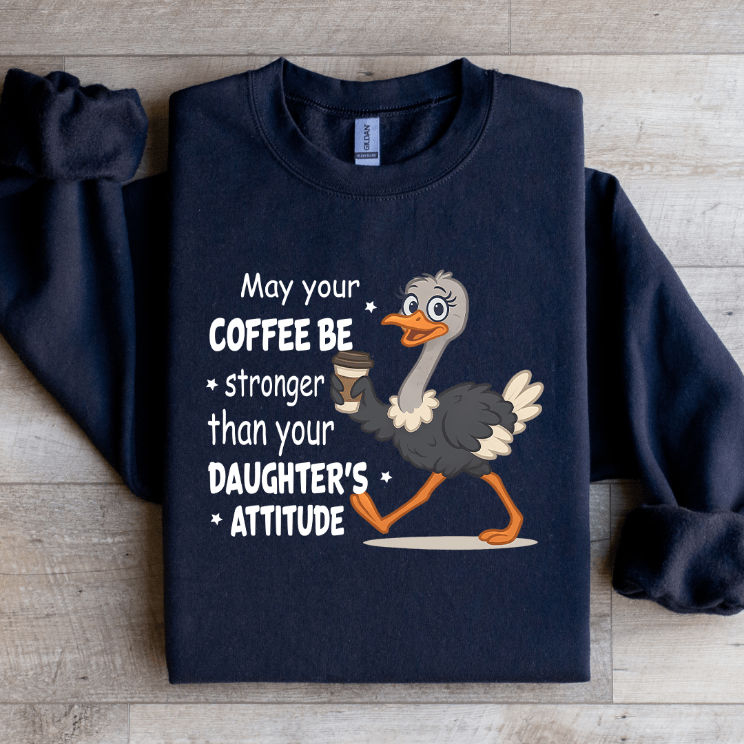 May Your Coffee Be Stronger Sweatshirt