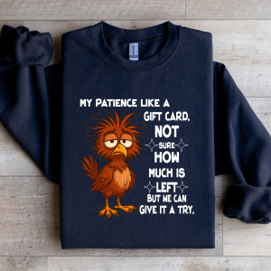My Patience Like A Gift Card Not Sure How Much Is Left Sweatshirt