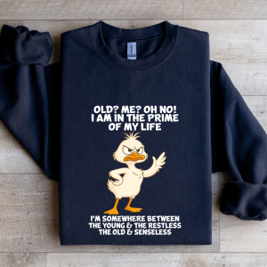 Old Me Oh No I Am In The Prime Of My Life Sweatshirt