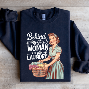 Behind Every Great Woman Is A Pile Of Laundry Sweatshirt