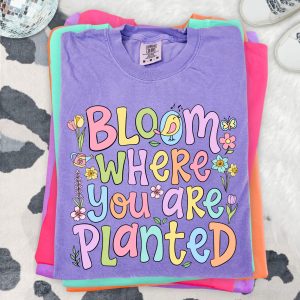Bloom Where You Are Planted Shirt Floral Motivational Graphic Tee Inspirational Gift