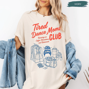 Comfort Colors Tired Dance Mom Shirt Funny Dance Mom Life Tee Competition Gift