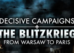Decisive Campaigns: The Blitzkrieg from Warsaw to Paris Steam Key