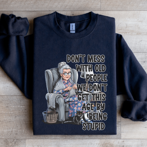 Don't Mess With Old People Sweatshirt
