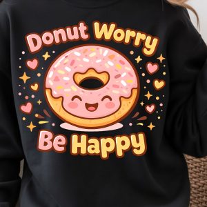 Donut Worry Shirt, Funny Donut Lover T-Shirt, Sweet Treat Tee
