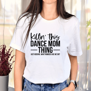 Funny Dance Mom Shirt Killin This Dance Mom Thing Competition Tee Gift
