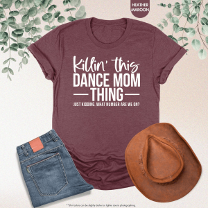 Funny Dance Mom Shirt Killin This Dance Mom Thing Dance Mama Tee Competition Shirt