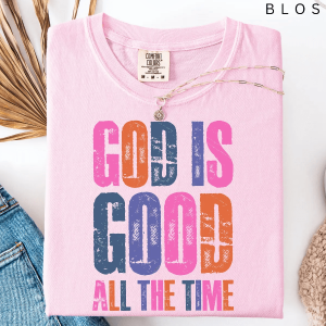 God Is Good All The Time Christian Faith Shirt