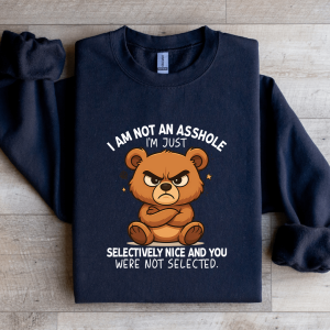 I Am Not Asshole I'm Just Selectively Nice Sweatshirt