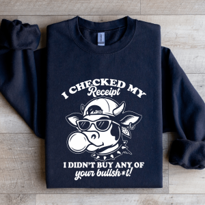 I Checked My Receipt Sweatshirt