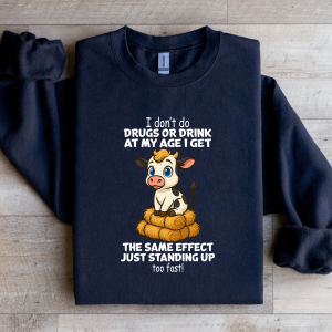 I Don't Do Drugs Or Drink At My Age Sweatshirt