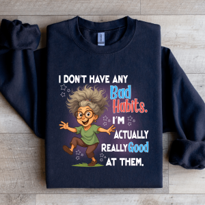 I Don't Have Any Bad Habits Sweatshirt