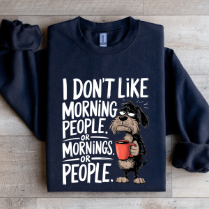 I Don't Like Morning People Sweatshirt