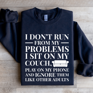 I Don't Run From My Problems Sweatshirt