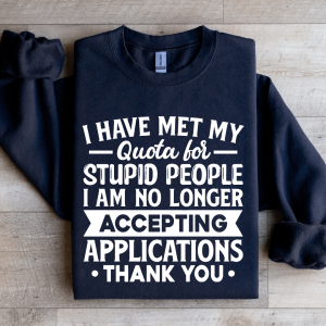 I Have Met My Quota For Stupid People Sweatshirt