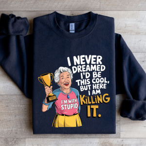 I Never Dreamed I'd Be This Cool Sweatshirt