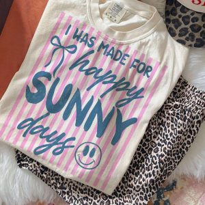 I Was Made for Happy Sunny Days Shirt Positive Summer Graphic Tee Gift