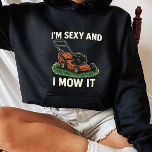 I am Sexy and I Mow It Shirt Funny Lawn Mower Graphic Tee Dad Joke Humor Gift