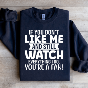 If You Don't Like Me And Still Watch Sweatshirt