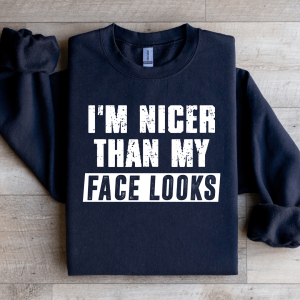 I'm Nicer Than My Face Looks Sweatshirt