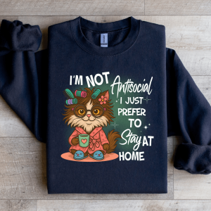 I'm Not Antisocial I Just Prefer To Stay At Home Sweatshirt