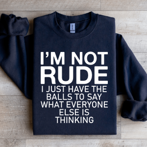 I'm Not Rude I Just Have The Balls Sweatshirt