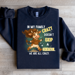 In My Family Crazy Doesn't Skip Sweatshirt