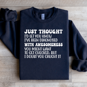 Just Thought I'd Let You Know I've Been Diagnosed Sweatshirt