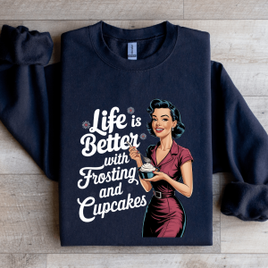 Life Is Better With Frosting And Cupcakes Sweatshirt