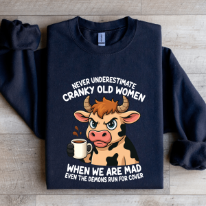 Never Underestimate Cranky Old Women Sweatshirt