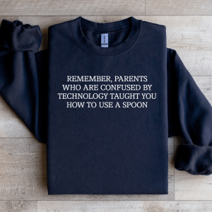 Remember Parents Who Are Confused Sweatshirt