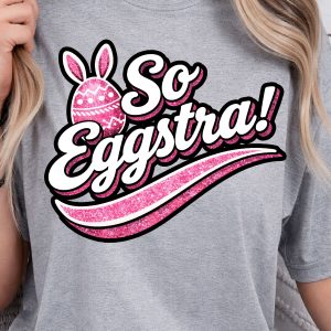So Eggstra Shirt, Funny Easter T-Shirt, Easter Egg Humor Tee