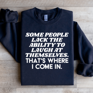 Some People Lack The Ability To Laugh At Themselves Sweatshirt