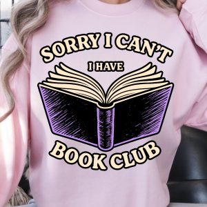 Sorry I Can't I Have Book Club Shirt, Funny Book Lover T-Shirt, Bookworm Tee