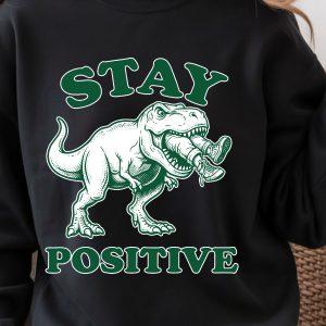 Stay Positive Shirt, Motivational Quote T-Shirt, Uplifting Tee