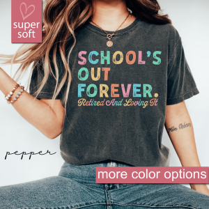 Teacher Retirement Shirt Schools Out Forever Comfort Colors Retired Teacher Gift Tee