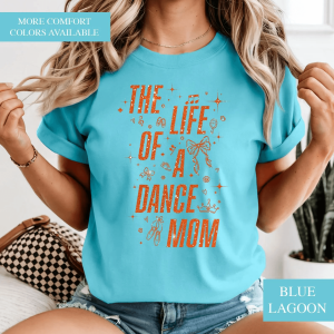 The Life of a Dance Mom Shirt Comfort Colors Mom Life Tee Gift