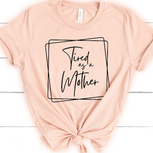 Tired As A Mother Shirt Funny Mom Life Tee Gift for Moms