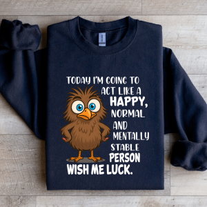 Today I'm Going To Act Like A Happy Normal Sweatshirt