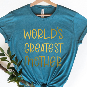 World's Greatest Mother Shirt - Perfect Mom Life Tee, Mother's Day Gift for Great Moms