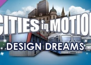 Cities In Motion: Design Dreams Steam Key